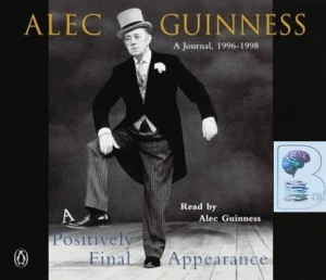 A Positively Final Appearance written by Alec Guinness performed by Alec Guinness on CD (Abridged)